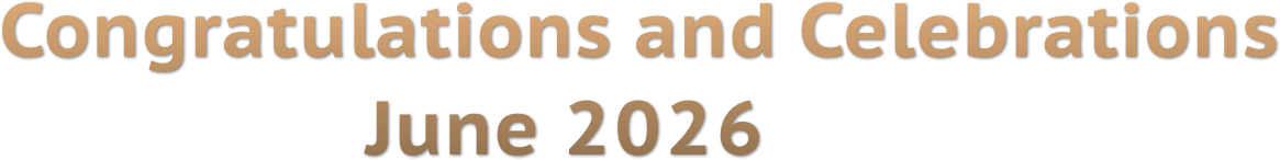 Congratulations and Celebrations
June 2026 Congratulations and Celebrations
June 2026